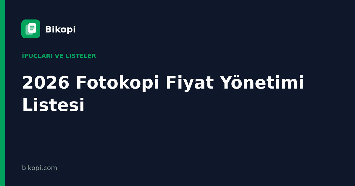 2026 Fotokopi Fiyat Yönetimi Listesi