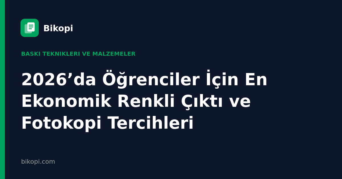 2026’da Öğrenciler İçin En Ekonomik Renkli Çıktı ve Fotokopi Tercihleri