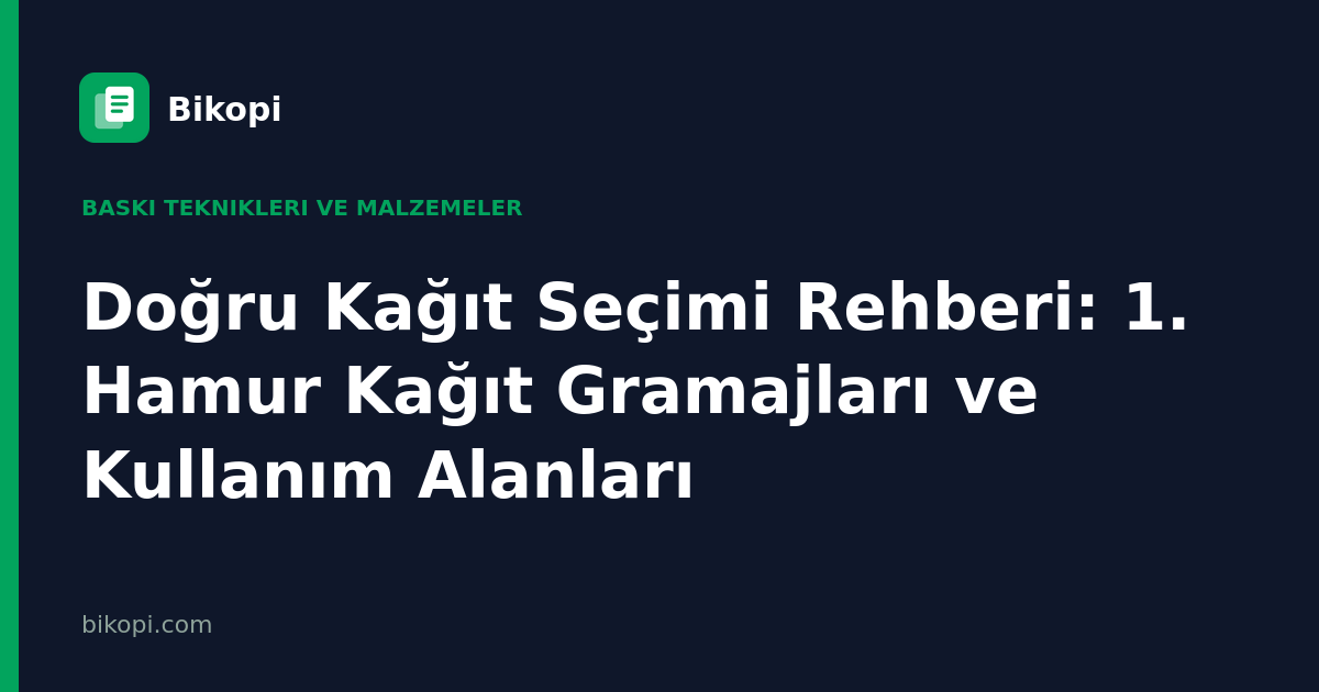 Doğru Kağıt Seçimi Rehberi: 1. Hamur Kağıt Gramajları ve Kullanım Alanları