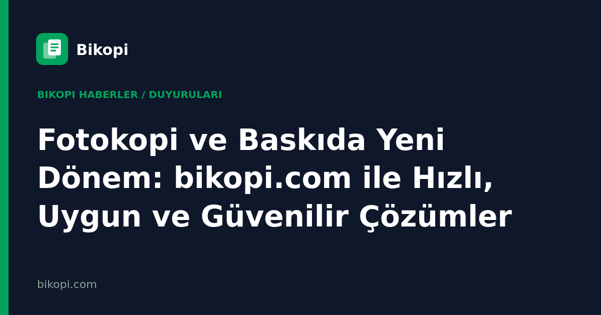 Fotokopi ve Baskıda Yeni Dönem: bikopi.com ile Hızlı, Uygun ve Güvenilir Çözümler