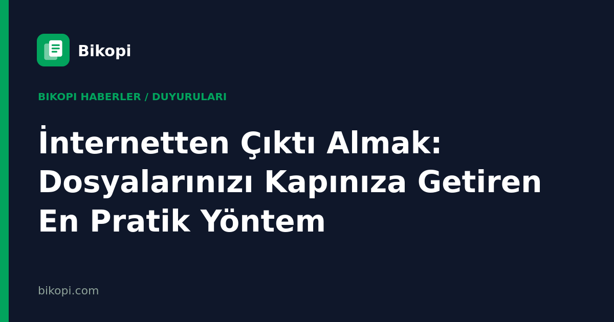 İnternetten Çıktı Almak: Dosyalarınızı Kapınıza Getiren En Pratik Yöntem