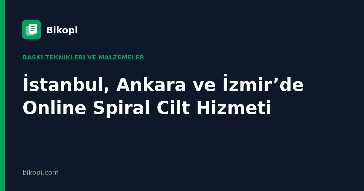 İstanbul, Ankara ve İzmir’de Online Spiral Cilt Hizmeti