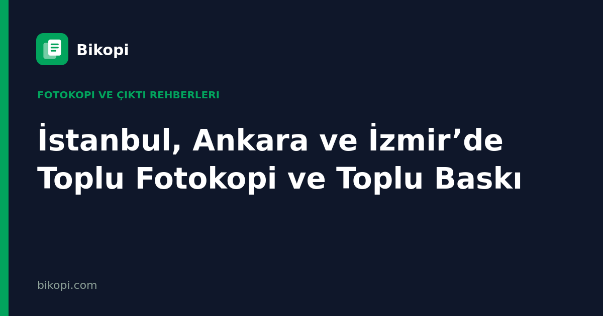 İstanbul, Ankara ve İzmir’de Toplu Fotokopi ve Toplu Baskı