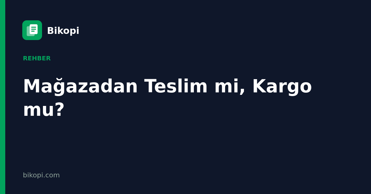 Mağazadan Teslim mi, Kargo mu?
