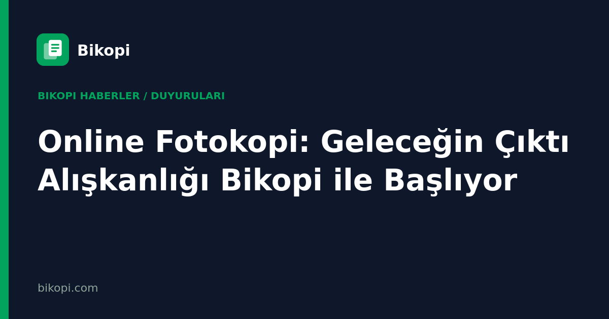 Online Fotokopi: Geleceğin Çıktı Alışkanlığı Bikopi ile Başlıyor