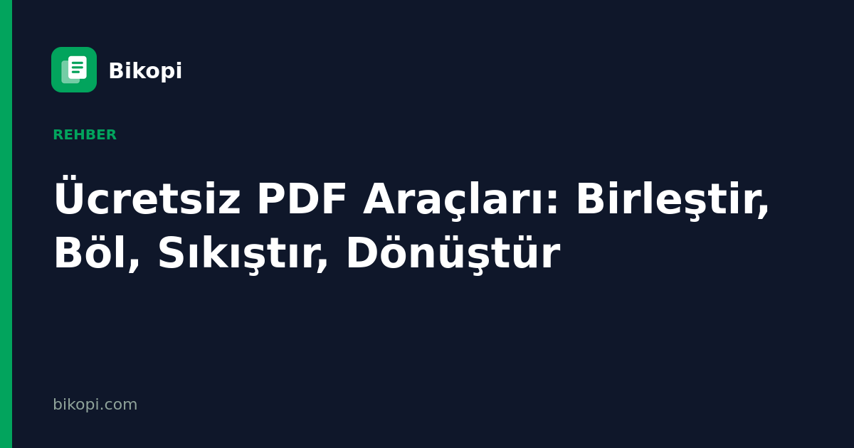 Ücretsiz PDF Araçları: Birleştir, Böl, Sıkıştır, Dönüştür