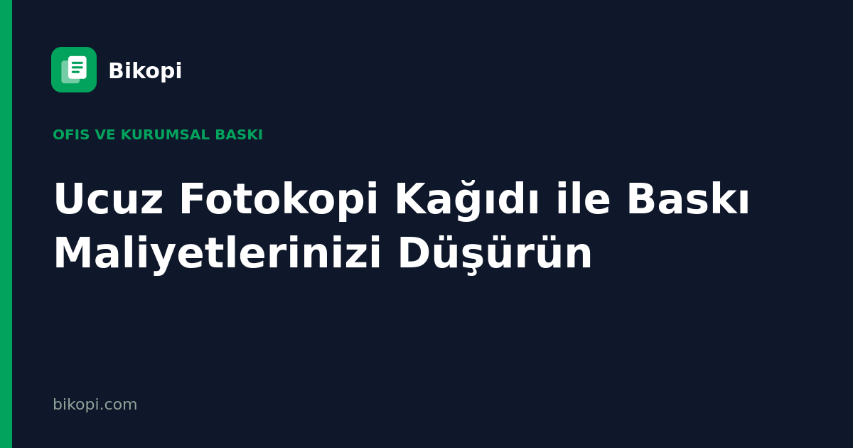 Ucuz Fotokopi Kağıdı ile Baskı Maliyetlerinizi Düşürün
