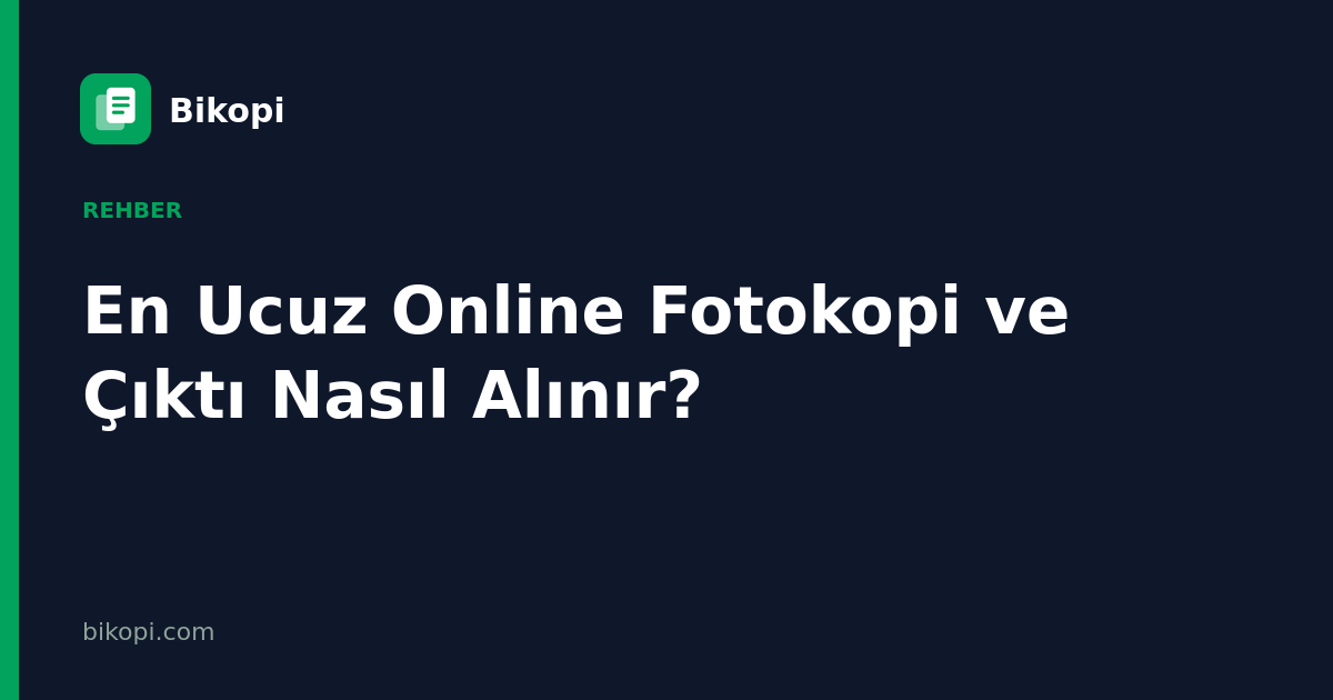 En Ucuz Online Fotokopi ve Çıktı Nasıl Alınır?