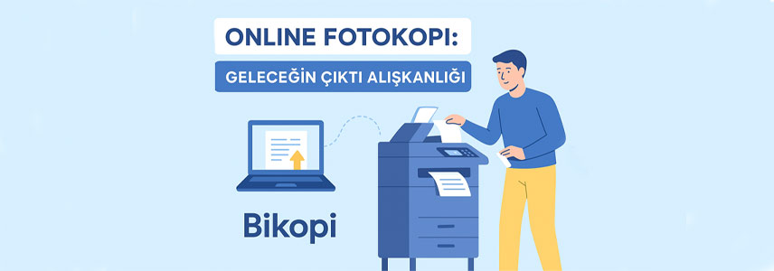 Online Fotokopi: Geleceğin Çıktı Alışkanlığı Bikopi ile Başlıyor