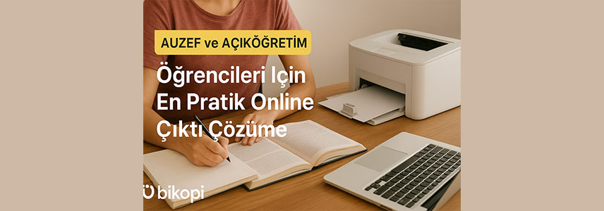 Auzef ve Açıköğretim Öğrencileri İçin En Pratik Online Çıktı Çözümü: Bikopi